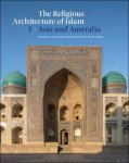 Kathryn Moore, Hasan-Uddin Khan (eds) - Religious Architecture of Islam. Volume I: Asia and Australia