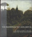 Anne van Grevenstein-Kruse (red.) - Van boomstam tot altaarstuk /  Du tronc d'arbre au retable = From tree trunk to altarpiece
