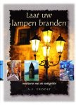 A.F. Troost - Laat uw lampen branden