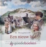 Hooghwerff, B. - Een nieuw lied *nieuw* --- Twaalf verhalen over het begin van de Hervorming in ons land