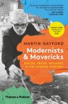 Martin Gayford - Modernists & Mavericks Bacon, Freud, Hockney and the London Painters