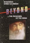 Osho (Bhagwan Shree Rajneesh) - Beyond the Frontiers of the Mind Osho (Bhagwan Shree Rajneesh) - Beyond the Frontiers of the Mind