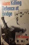 Kelsey, Hugh Walter - More Killing Defence at Bridge
