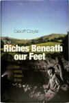 Geoff Coyle 42272 - The Riches Beneath Our Feet How Mining Shaped Britain