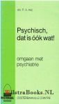 Heij, drs. P.A. - Psychisch, dat is óók wat! - omgaan met psychiatrie