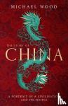 Michael Wood - The Story of China / A portrait of a civilisation and its people