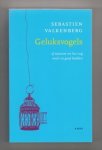 VALKENBERG, SEBASTIEN (1978) - Geluksvogels. Of waarom we het nog nooit zo goed hadden.