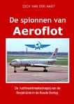 Dick Van der Aart 239899 - De Spionnen van Aeroflot De luchtvaartmaatschappij van de Sovjet-Unie in de Koude Oorlog