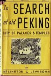 L. C. Arlington and William Lewisohn - In search of old Peking  City of Palaces & Temples