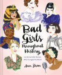 Ann Shen - Bad Girls Throughout History: 100 Remarkable Women Who Changed the World