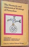 Waite, Arthur Edward (edited by) - The Hermetic and Alchemical Writings of Paracelsus Volume II: Hermetic Medicine and Hermetic Philosophy