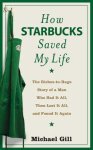 Gill, Michael Gates - How Starbucks Saved My Life Gill, Michael Gates - How Starbucks Saved My Life