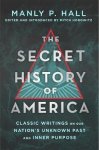 Manly P Hall - Secret History of America: Classic Writings on Our Nation's Unknown Past & Inner Purpose