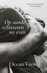 Ocean Vuong - (1) Op Aarde Schitteren We Even