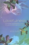 Judd , Isha . [ isbn 9789045313825 ] - Lovefulness . ( Ontwikkel je liefdesbewustzijn en word verliefd op het leven . )  Isha Judd heeft duizenden mensen een eenvoudig systeem bijgebracht om de verlichte staat te bereiken die zij zelf "liefdesbewustzijn" noemt, een staat waarin elk -