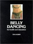 Hobin, Tina - Belly Dancing: For Health & Relaxation