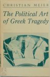 Meier, Christian - The Political Art of Greek Tragedy