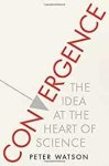 Watson, Peter. - Convergence : the Idea at the Heart of Science.