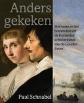 Schnabel, Paul: - Anders gekeken. Het beste en het boeiendste uit de Hollandse schilderkunst van de Gouden Eeuw. - gesigneerd