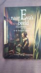 Dieteren, Fia e.a. - Naar eva s beeld . De geschiedenis van de vrouw in de Europese cultuur