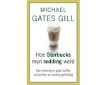 Michael Gates Gill - Hoe Starbucks mijn redding werd Michael Gates Gill - Hoe Starbucks mijn redding werd