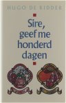 Hugo De Ridder - Sire, geef me honderd dagen