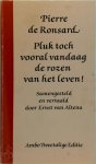 Pierre de Ronsard - Pluk toch vooral vandaag de rozen van het leven! Samengesteld en vertaald door Ernst van Altena