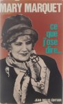 Mary Marquet - Ce que j'ose dire ...