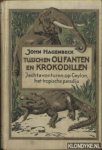 Hagenbeck, John - Tusschen olifanten en krokodillen. Jachtavonturen op Ceylon, het tropische paradijs Hagenbeck, John - Tusschen olifanten en krokodillen. Jachtavonturen op Ceylon, het tropische paradijs