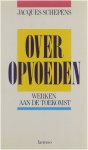 Jacques Schepens - Over opvoeden : werken aan de toekomst : gedachten over opvoeding in de geest van Don Bosco
