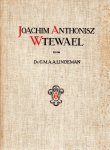LINDEMAN, C.M.A.A. - Joachim Anthonisz Wtewael. Met een voorwoord van W. Vogelsang.