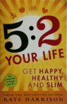 Kate Harrison - 5:2 Your Life Get Happy, Healthy and Slim