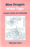 Saso, Michael - Blue Dragon White Tiger: Taoist Rites of Passage Saso, Michael - Blue Dragon White Tiger: Taoist Rites of Passage