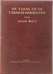 Wolf, Jacob - De tabak en de tabaksfabrikaten, omvattend de geschiedenis, de teelt (....). Voor Nederland bewerkt door S.C.J. Bertram,