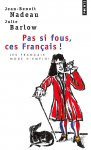 Nadeau, Jean-Benoit - Barlow Julie - Pas si fous, ces Francais!