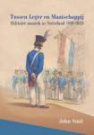Smit, John - Tussen leger en maatschappij / Militaire muziek in Nederland 1819-1923