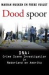 Husken, Marian,  Vuijst, Freke - Dood spoor. DNA: CSI in Nederland en Amerika
