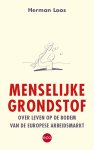 Herman Loos - Menselijke grondstof Over leven op de bodem van de Europese arbeidsmarkt