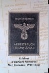 Robbert - Robbert: a wayward worker in Nazi Germany (1943-1945)