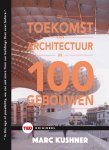 Marc Kushner - De toekomst van de architectuur in 100 gebouwen / TED-boeken