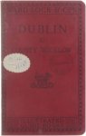Ward, Lock & Co. - A pictorial and descriptive guide to Dublin and the Wicklow tours : including a street guide to the city, excursions to the suburbs, and tours through the beautiful Wicklow district.