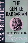 Pritchett, V.S. - The Gentle Barbarian. The Life and Work of Turgenev