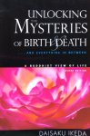 Ikeda, Daisaku [Shinichi Yamamoto] - Unlocking the mysteries of birth and death; ... and everything in between; a Buddhist view of life