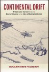 Grob-Fitzgibbon, Benjamin - Continental Drift. Britain and Europe from the End of Empire to the Rise of Euroscepticism