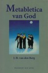 Berg, J.H. van den - Metabletica van God. De drie voornaamste veranderingen