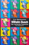 Eva Weissweiler - Wilhelm Busch: Der lachende Pessimist