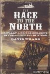 Wragg, David - The Race to the North. Rivalry and Record-Breaking in the Golden Age of Steam