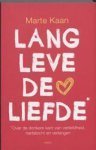 Kaan, Marte - Lang  leve de liefde / over de donkere kant van verliefdheid, hartstocht en verlangen