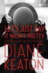 Diane Keaton - Let's Just Say It Wasn't Pretty