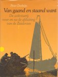 Dorleijn , Peter - Van Gaand en Staand Want deel I, De Zeilvisserij voor en na de afsluiting van de Zuiderzee, Enkhuizen en Hoorn, 276 pag. hardcover + stofomslag, goede staat